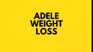 ADELE WEIGHT LOSS