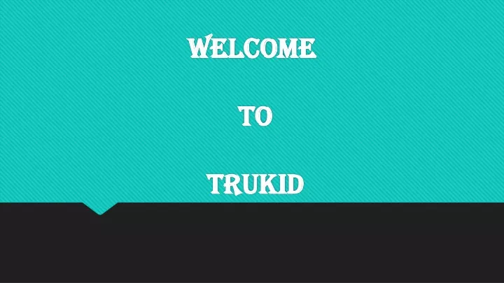 welcome to trukid