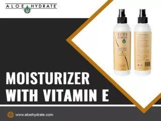 Why should you choose Moisturizer with vitamin E?
