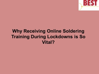 why receiving online soldering training during