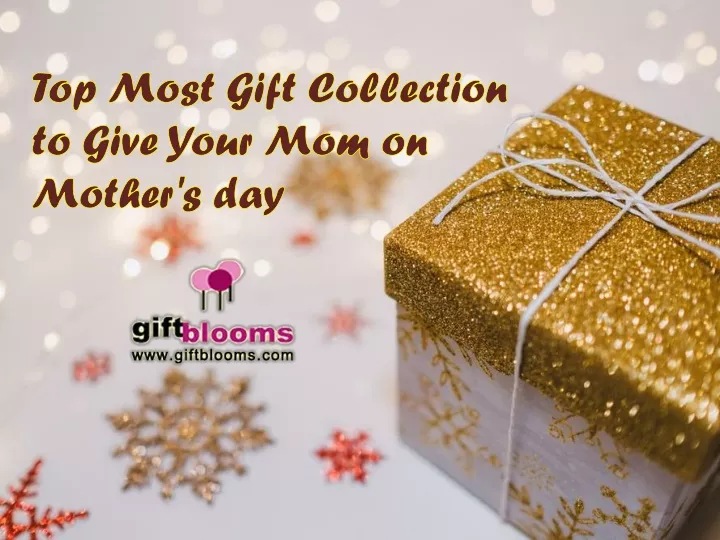 top most gift collection to give your mom on mother s day