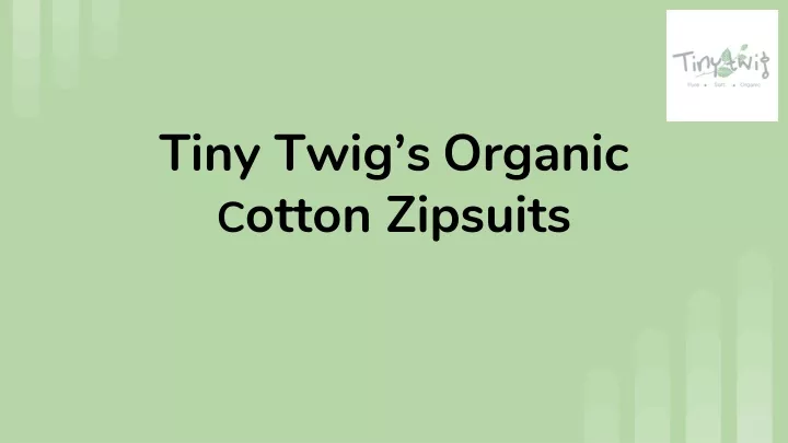 t iny twig s organic c otton zipsuits
