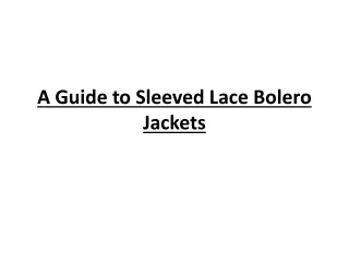 A Guide to Sleeved Lace Bolero Jackets