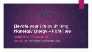 Elevate your Life by Utilizing Planetary Energy - HHM Pure