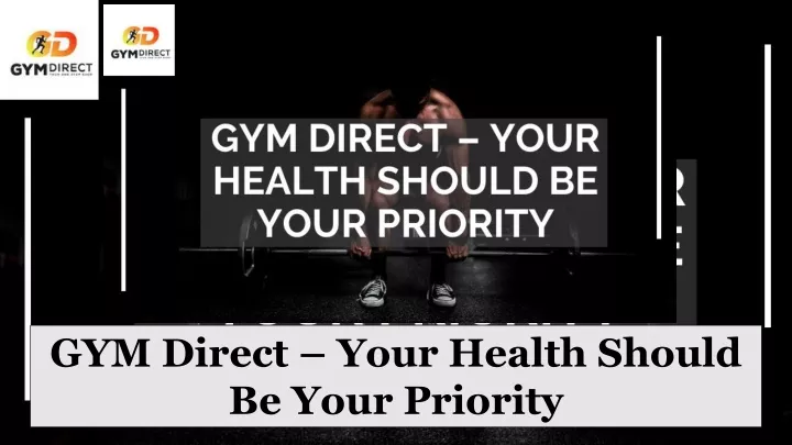 gym direct your health should be your priority