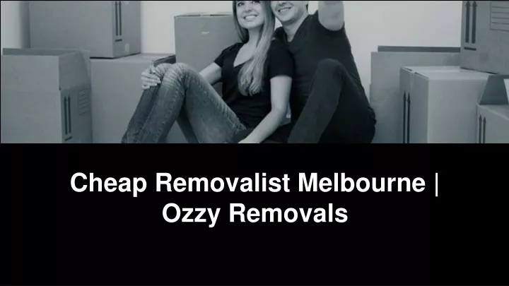 cheap removalist melbourne ozzy removals