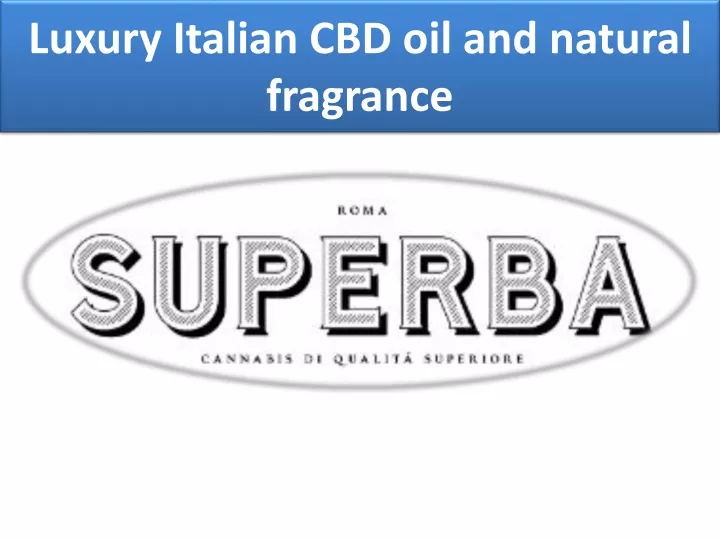 luxury italian cbd oil and natural fragrance