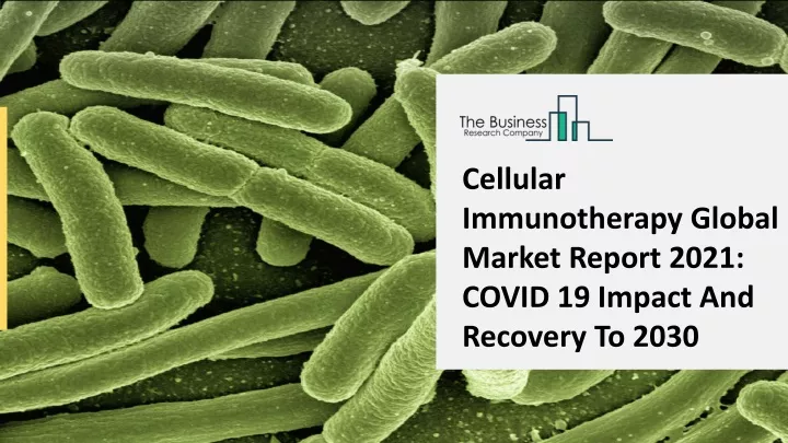 cellular immunotherapy global market report 2021