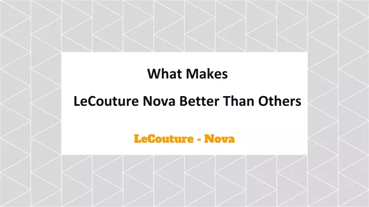 what makes lecouture nova better than others