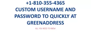 !! 1-810-355-4365!!! Custom username and password to quickly at GreenAddress