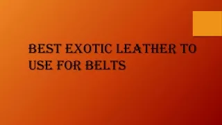 Best Exotic leather to use for belts