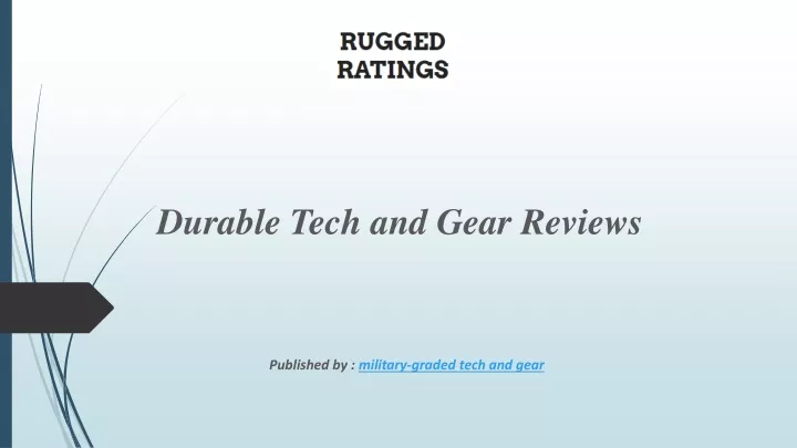 durable tech and gear reviews published by military graded tech and gear