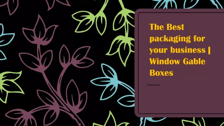 the best packaging for your business window gable boxes