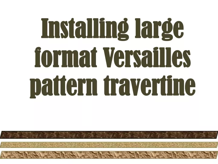 installing large format versailles pattern travertine