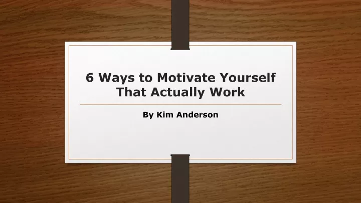 6 ways to motivate yourself that actually work