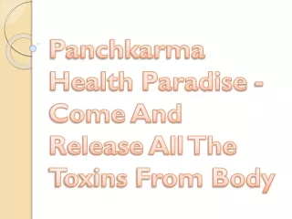 Panchkarma Health Paradise - Come And Release All The Toxins From Body