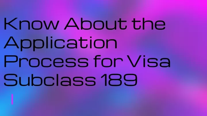 know about the application process for visa