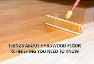 things about hardwood floor refinishing you need