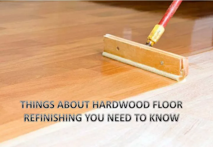 things about hardwood floor refinishing you need