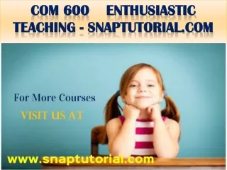 COM 600  Enthusiastic Teaching - snaptutorial.com