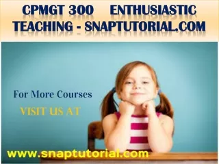 CPMGT 300  Enthusiastic Teaching - snaptutorial.com