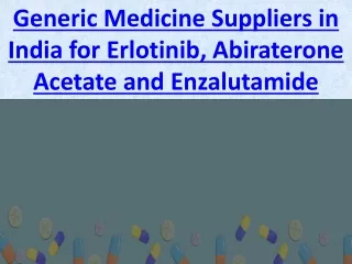 Generic Medicine Suppliers in India for Erlotinib, Abiraterone Acetate and Enzalutamide Medicines