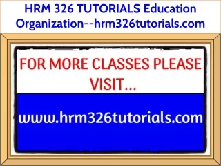HRM 326 TUTORIALS Education Organization--hrm326tutorials.com