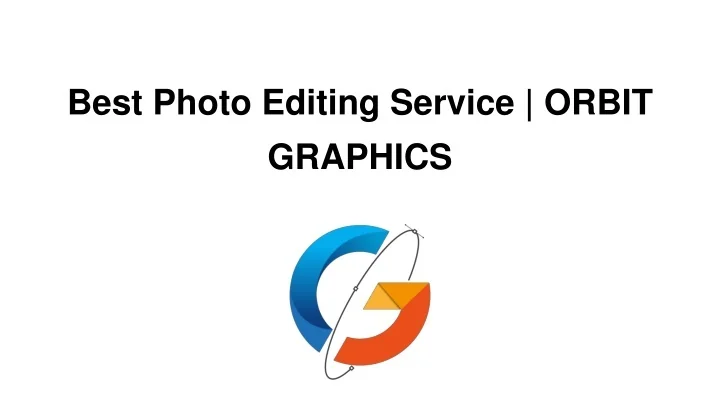 Orbit Graphics PPT - Best Photo Editing Service _ ORBIT GRAPHICS PowerPoint ...