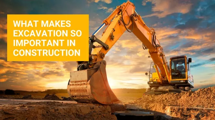 PPT - What makes excavation so important in construction PowerPoint ...