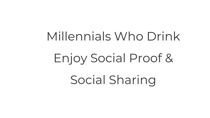 millennials who drink enjoy social proof social