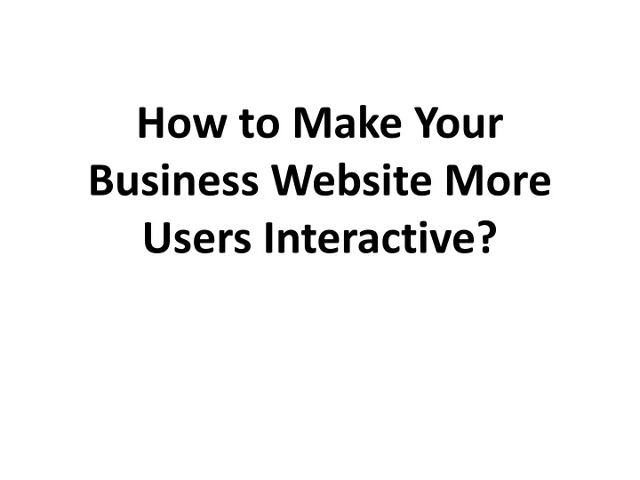 how to make your business website more users interactive