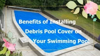benefits of installing debris pool cover on your swimming pool