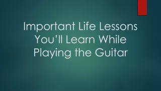 important life lessons you ll learn while playing the guitar