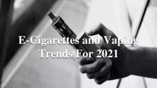 e cigarettes and vaping trends for 2021