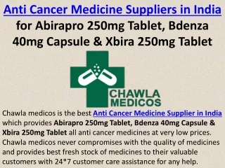 Anti Cancer Medicine Suppliers in India for Abirapro 250mg Tablet, Bdenza 40mg Capsule & Xbira 250mg Tablet