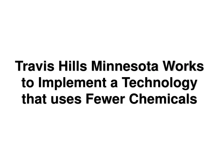 travis hills minnesota works to implement a technology that uses fewer chemicals
