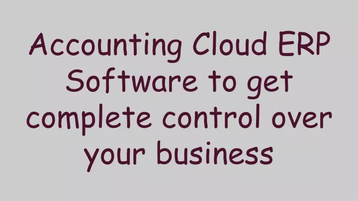 accounting cloud erp software to get complete control over your business