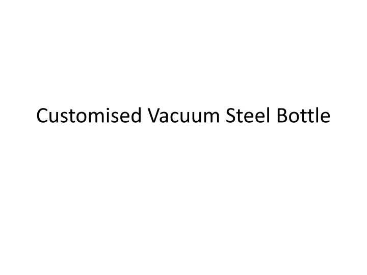 customised vacuum steel bottle