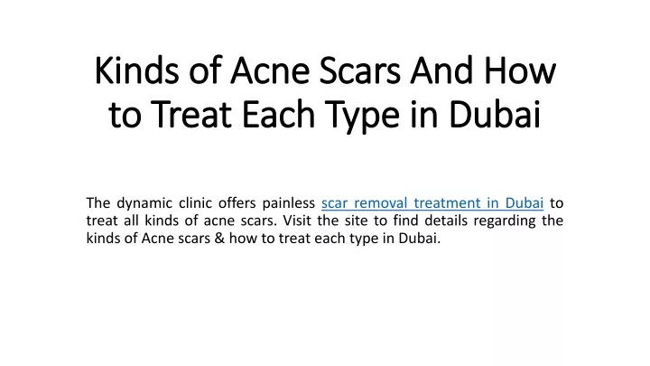 PPT - Kinds Of Acne Scars And How To Treat Each Type In Dubai ...