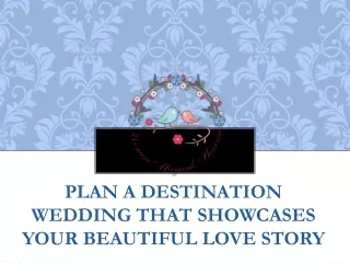 Plan a Destination Wedding that Showcases Your Beautiful Love Story
