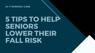 5 Tips to Help Seniors Lower Their Fall Risk - 24-7 Nursing Care