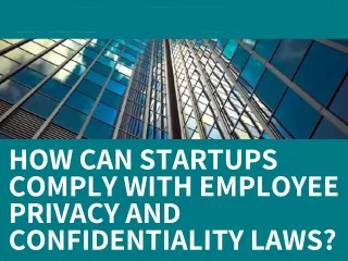 How can startups comply with employee privacy and confidentiality laws?