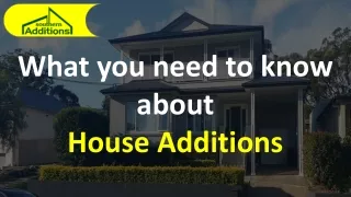 What you need to know about House Additions