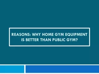 Reasons Why Home Gym Equipment is better than Public Gym