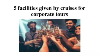 5 facilities given by cruises for corporate tours