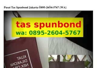 Pusat Tas Spunbond JakartaPusat Tas Spunbond Jakarta Ô8ᑫ5-26ÔԿ-5767(whatsApp)