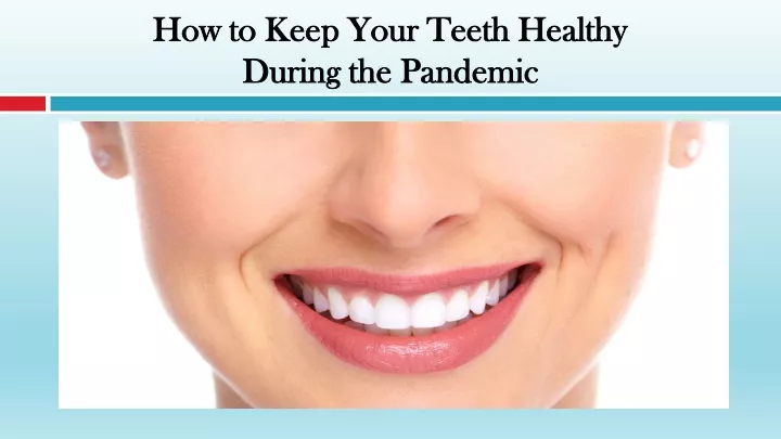how to keep your teeth healthy during the pandemic