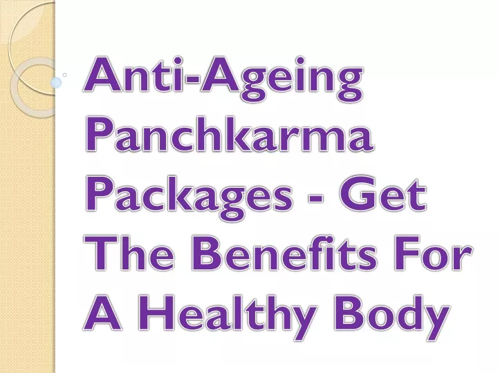 anti ageing panchkarma packages get the benefits for a healthy body