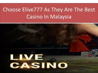 Choose Elive777 As They Are The Best Casino In Malaysia