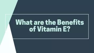 What are the Benefits of Vitamin E?